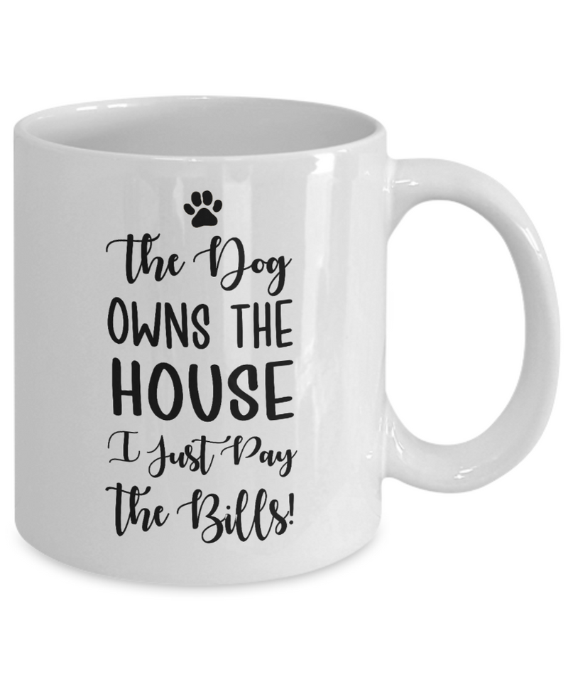 Inspirational Pet Lover - Funny Dog Own House Pay Bills Mug